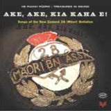 Ake Ake, Kia Kaha E! Songs of the New Zealand 28 (Maori) Battalion